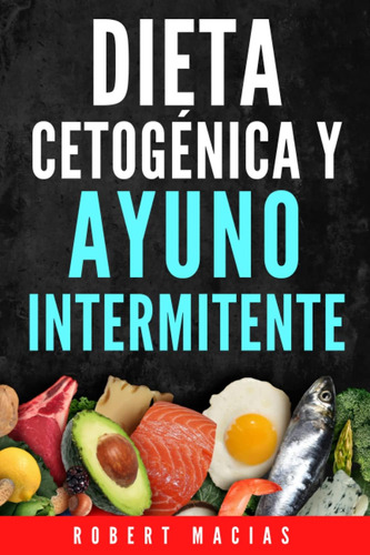Libro: Dieta Cetogénica Y Ayuno Intermitente: La Guía Comple