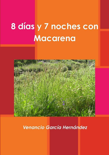 Libro: 8 Días Y 7 Noches Con Macarena (spanish Edition)