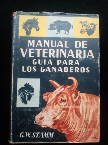 Manual De Veterinaria. Guía Para Los Ganaderos. G. W. Stamm