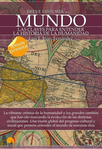 BREVE HISTORIA DEL MUNDO (VERSIÓN EXTENDIDA), de LUIS E. ÍÑIGO FERNÁNDEZ. Editorial Nowtilus, tapa blanda en español