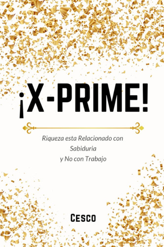 Libro: ¡x-prime!: Riqueza Esta Relacionada Con Sabiduria Y N