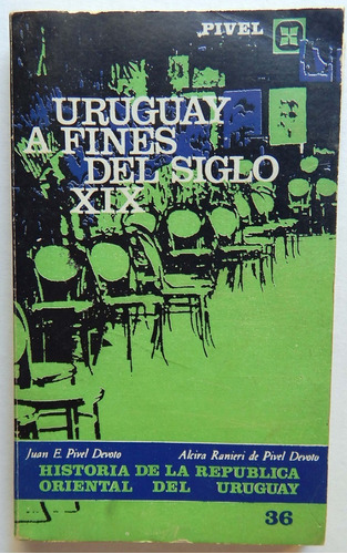 Uruguay A Fines Del Siglo Xix Pivel Devoto - Alicia Ranieri