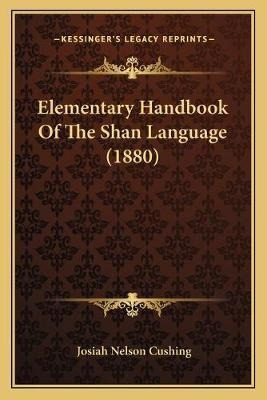 Elementary Handbook Of The Shan Language (1880) - Josiah ...