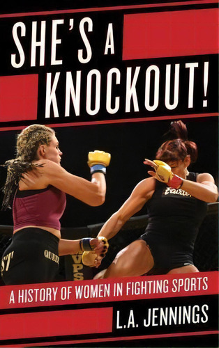 She's A Knockout! : A History Of Women In Fighting Sports, De L. A. Jennings. Editorial Rowman & Littlefield, Tapa Dura En Inglés