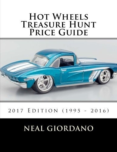 Hot Wheels Treasure Hunt Price Guide 2017 Edition (1995  201