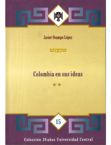 Colombia en sus ideas. (Tomo III): Colombia en sus ideas. (Tomo III), de Javier Ocampo López. Serie 9582600334, vol. 1. Editorial U. Central, tapa blanda, edición 1999 en español, 1999
