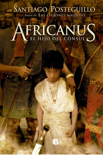 Africanus: el hijo del cónsul, de Posteguillo, Santiago. Serie Ediciones B Editorial Ediciones B, tapa blanda en español, 2008