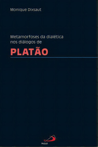 Metamorfoses Da Dialética Nos Diálogos De Platão, De Dixsaut Monique. Paulus Editora, Capa Mole Em Português, 2021