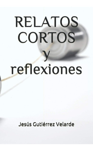 Libro:  Relatos Cortos Y Reflexiones (spanish Edition)