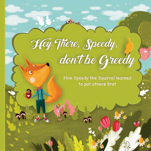 Hey There, Speedy, Don't Be Greedy: How Speedy The Squirrel Learned To Put Others First, De Noffsinger, James. Editorial Lightning Source Inc, Tapa Blanda En Inglés