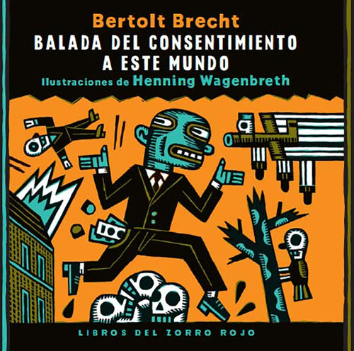 Balada del consentimiento a este mundo, de Brecht, Bertolt. Serie Adulto Editorial Libros del Zorro Rojo, tapa dura en español, 2019