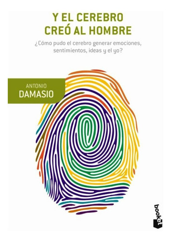 Y El Cerebro Creo Al Hombre. Antonio Damasio. Bolsillo