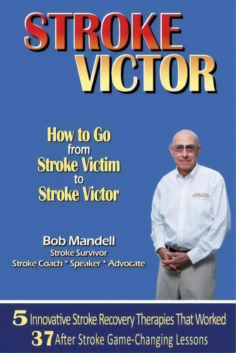 Stroke Victor How To Go From Stroke Victim To Stroke Victor, De Bob Mandell. Editorial Global Book Publishers, Tapa Blanda En Inglés