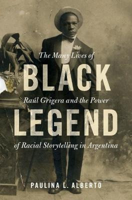 Libro Black Legend : The Many Lives Of Raul Grigera And T...