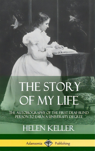 The Story Of My Life: The Autobiography Of The First Deaf-blind Person To Earn A University Degre..., De Keller, Helen. Editorial Lulu Pr, Tapa Dura En Inglés