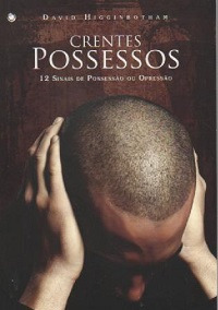 Livro Crentes Possessos: 12 Sinais De Possessão Ou Opressão - David Higginbotham [2014]