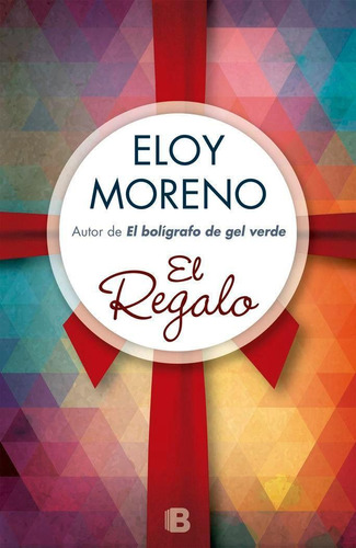 Libro: El Regalo. Moreno, Eloy. B (ediciones B)