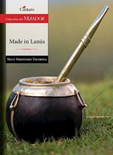 Made In Lanus - Del Mirador, de Fernandez Tiscornia, N.. Editorial Cántaro, tapa blanda en español, 2014