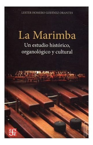 La Marimba. Un Estudio Histórico, Organológico Y Cultural