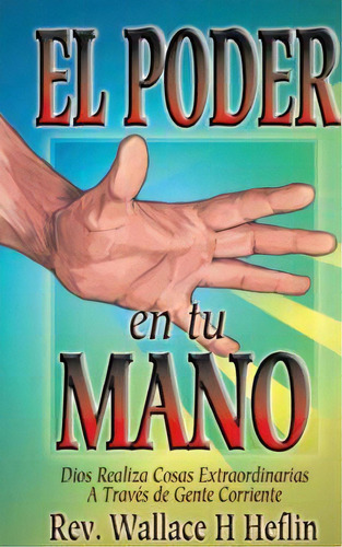 El Poder En Tus Manos, De Wallace H Heflin. Editorial Mcdougal Publishing Company, Tapa Blanda En Español