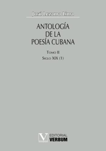 Antologã­a De La Poesã­a Cubana. T. 2: S. Xix(1)