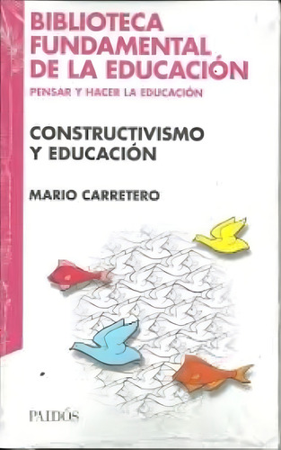 Constructivismo Y Educacion, De Carretero, Mario. Editorial Paidós, Tapa Encuadernación En Tapa Blanda O Rústica En Español