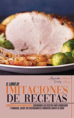 El Libro De Imitaciones De Recetas: Conviertete En Un Master