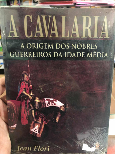 A Cavalaria A Origem Dos Nobres Guerreiros Da Idade Média