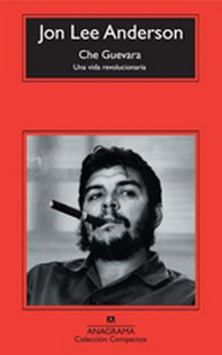Che Guevara Una Vida Revolucionaria - Anderson, Jon Lee