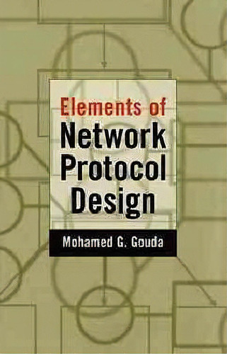 Elements Of Network Protocol Design, De Mohamed G. Gouda. Editorial John Wiley & Sons Inc, Tapa Dura En Inglés