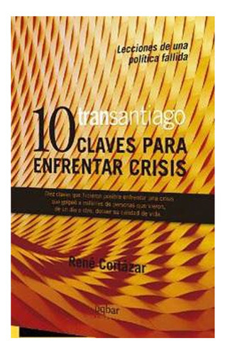 Transantiago. 10 Claves Para Enfrentar Crisis: Transantiago. 10 Claves Para Enfrentar Crisis, De Rene Cortazar. Editorial Uqbar Editores, Tapa Blanda En Castellano