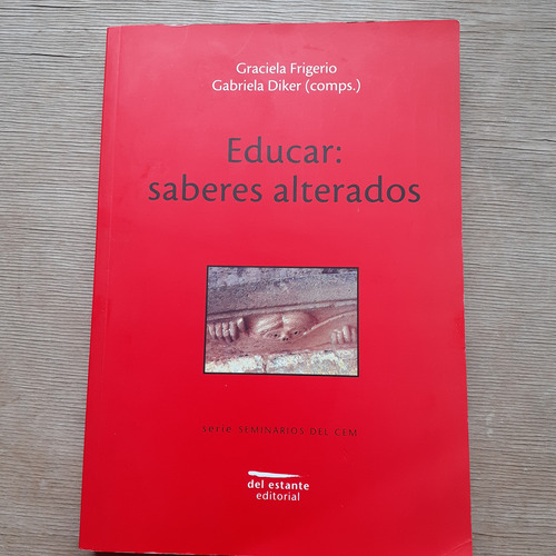 Educar: Saberes Alterados / Frigerio - Diker Compiladores