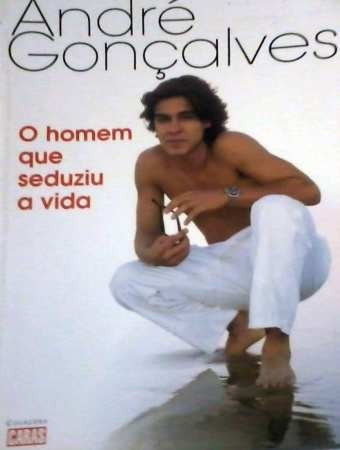 Livro Andre Gonçalves - O Homem Que Seduziu A Vida