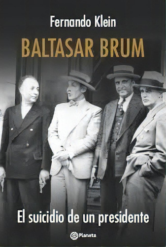 Baltasar Brum, De Fernando Klein. Editorial Planeta En Español