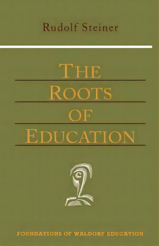The Roots Of Education, De Rudolf Steiner. Editorial Anthroposophic Press Inc, Tapa Blanda En Inglés