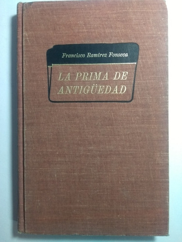 La Prima De Antiguedad , Francisco Ramírez Fonseca 