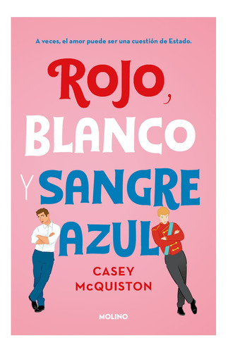 Rojo, Blanco Y Sangre Azul (Libro #1), de Casey McQuiston. Editorial Molino, tapa blanda en español, 2021