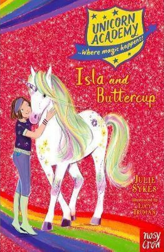 Isla And Buttercup - Unicorn Academy - Where Magic Happens!, De Sykes, Julie. Editorial Nosy Crow, Tapa Blanda En Inglés Internacional, 2020