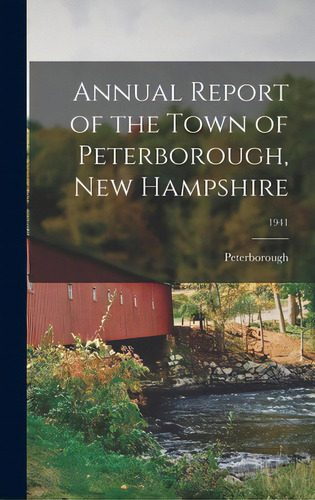 Annual Report Of The Town Of Peterborough, New Hampshire; 1941, De Peterborough (n H Town). Editorial Hassell Street Pr, Tapa Dura En Inglés