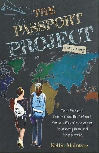 The Passport Project : Two Sisters Ditch Middle School For A Life-changing Journey Around The World, De Kellie Mcintyre. Editorial Shamrock House, Tapa Blanda En Inglés
