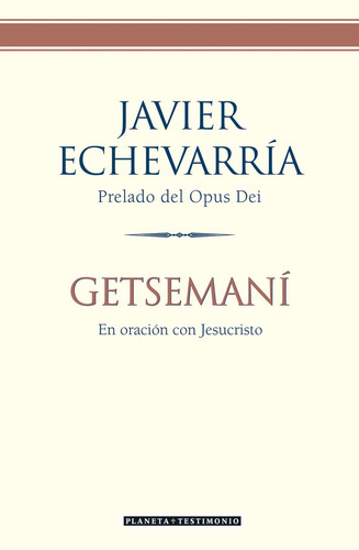 Getsemaní, de Echevarría, Javier. Planeta Testimonio Editorial Planeta México, tapa dura en español, 2012
