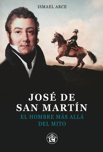 Jose De San Martin - El Hombre Mas Alla Del Mito - Arce, Ism