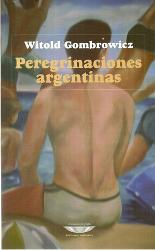 Witold Gombrowicz.  Peregrinaciones Argentinas.
