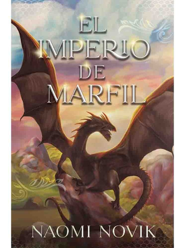 El Imperio De Marfil (saga Temerario 04) - Naomi Novik