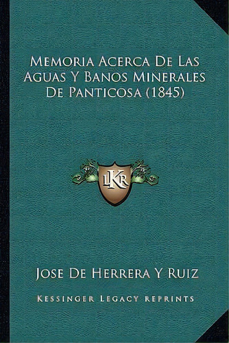 Memoria Acerca De Las Aguas Y Banos Minerales De Panticosa (1845), De Jose De Herrera Y Ruiz. Editorial Kessinger Publishing, Tapa Blanda En Español