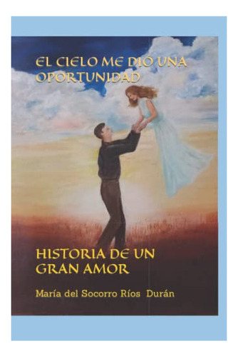 Libro : El Cielo Me Dio Una Oportunidad Historia De Un Gra 