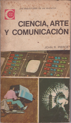 Ciencia, Arte Y Comunicación - John R. Pierce ( M B Estado )