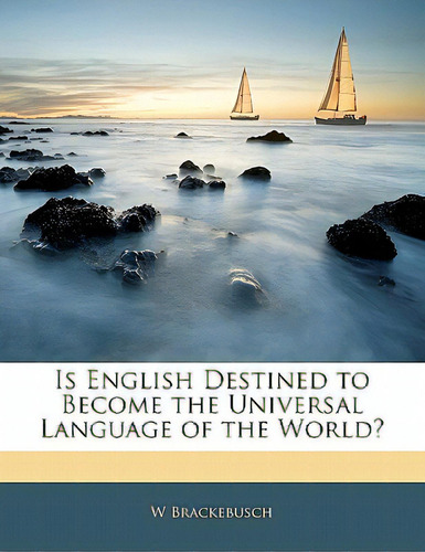 Is English Destined To Become The Universal Language Of The World?, De Brackebusch, W.. Editorial Nabu Pr, Tapa Blanda En Inglés