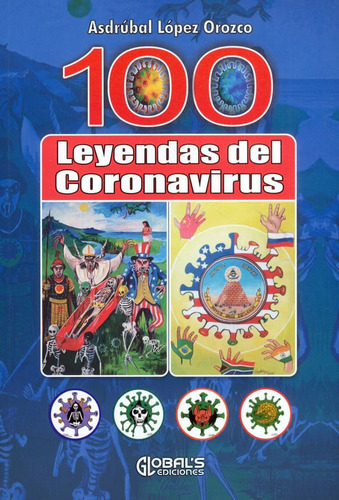 Leyendas Del Coronavirus, De Asdrúbal Lopez Orozco. Editorial Globals Ediciones, Tapa Blanda En Español, 2021