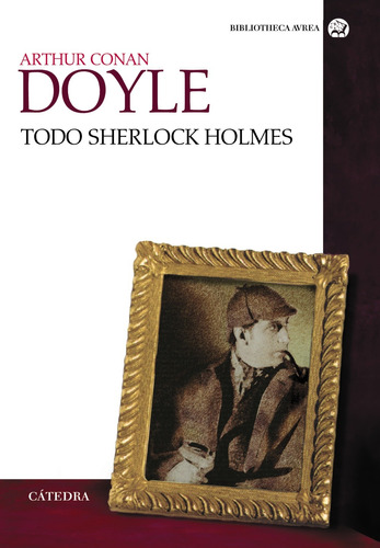 Todo Sherlock Holmes, de Doyle, Arthur an. Editorial Cátedra, tapa blanda en español, 2012